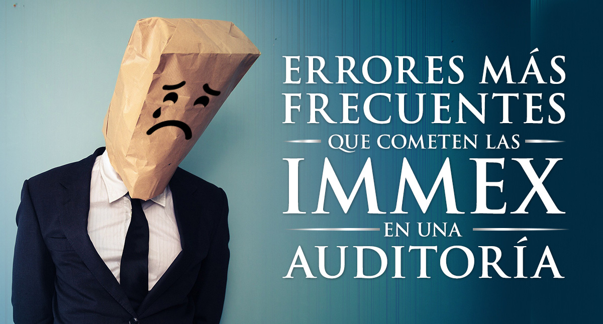 Errores más frecuentes que cometen las IMMEX en una