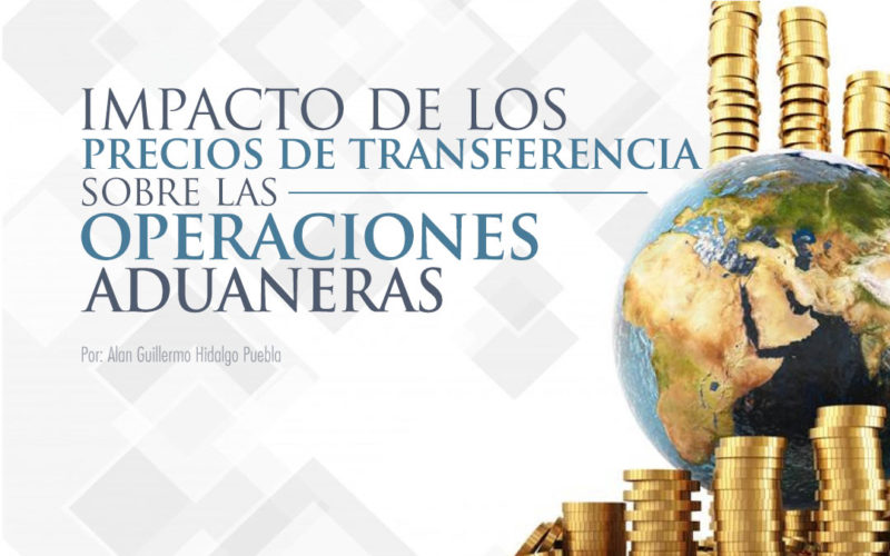 Impacto de los precios de transferencia sobre las operaciones aduaneras Estrategia Aduanera