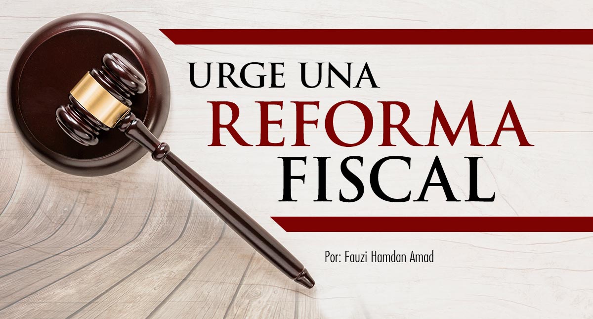 Urge una reforma fiscal Estrategia Aduanera