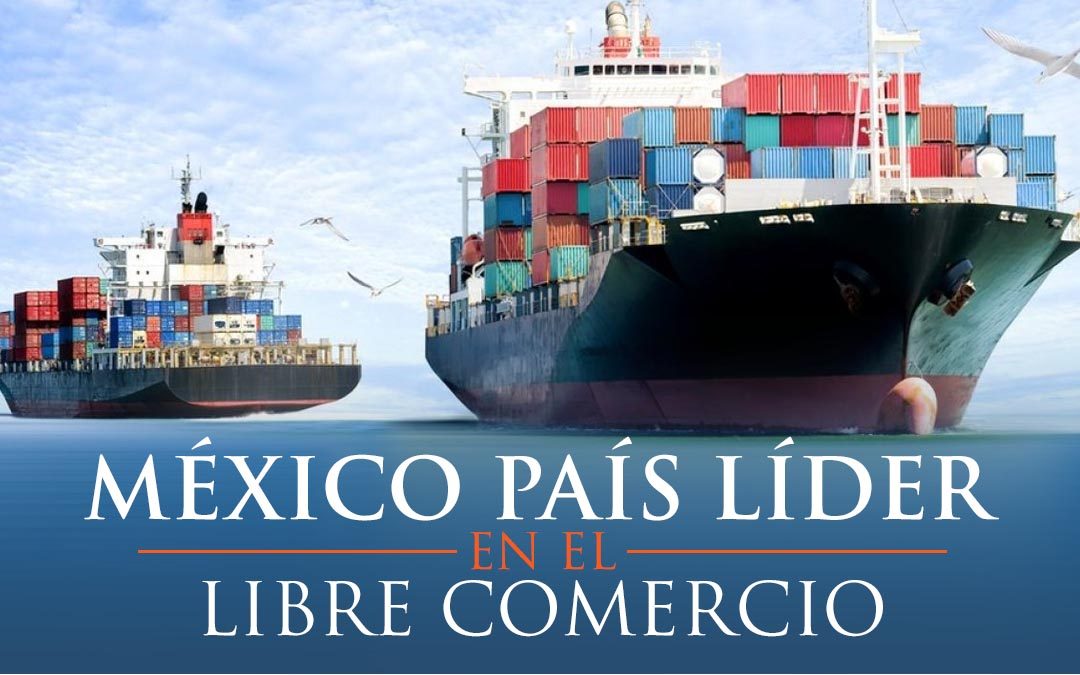 México país líder en el libre comercio Estrategia Aduanera