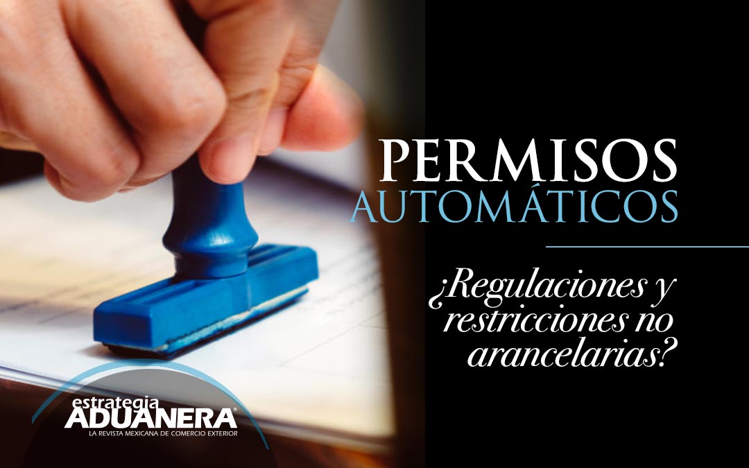 Permisos Automaticos Regulaciones Y Restricciones No Arancelarias Estrategia Aduanera