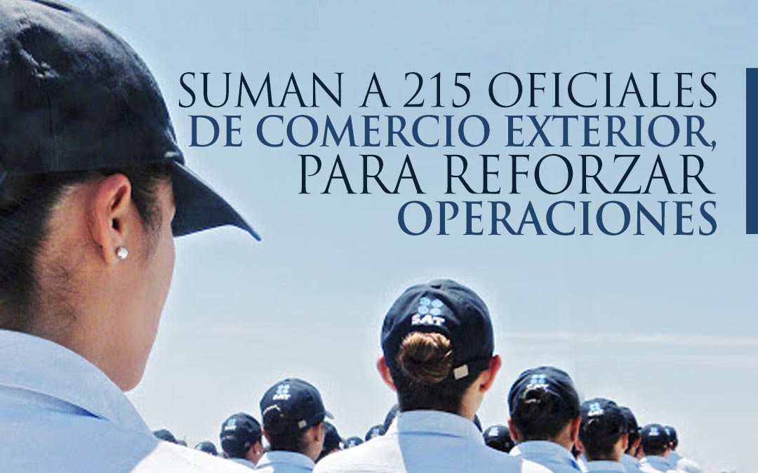Suman a 215 Oficiales de Comercio Exterior, para reforzar operaciones