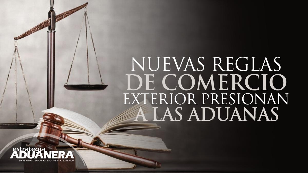 Nuevas reglas de comercio exterior presionan a las aduanas Estrategia