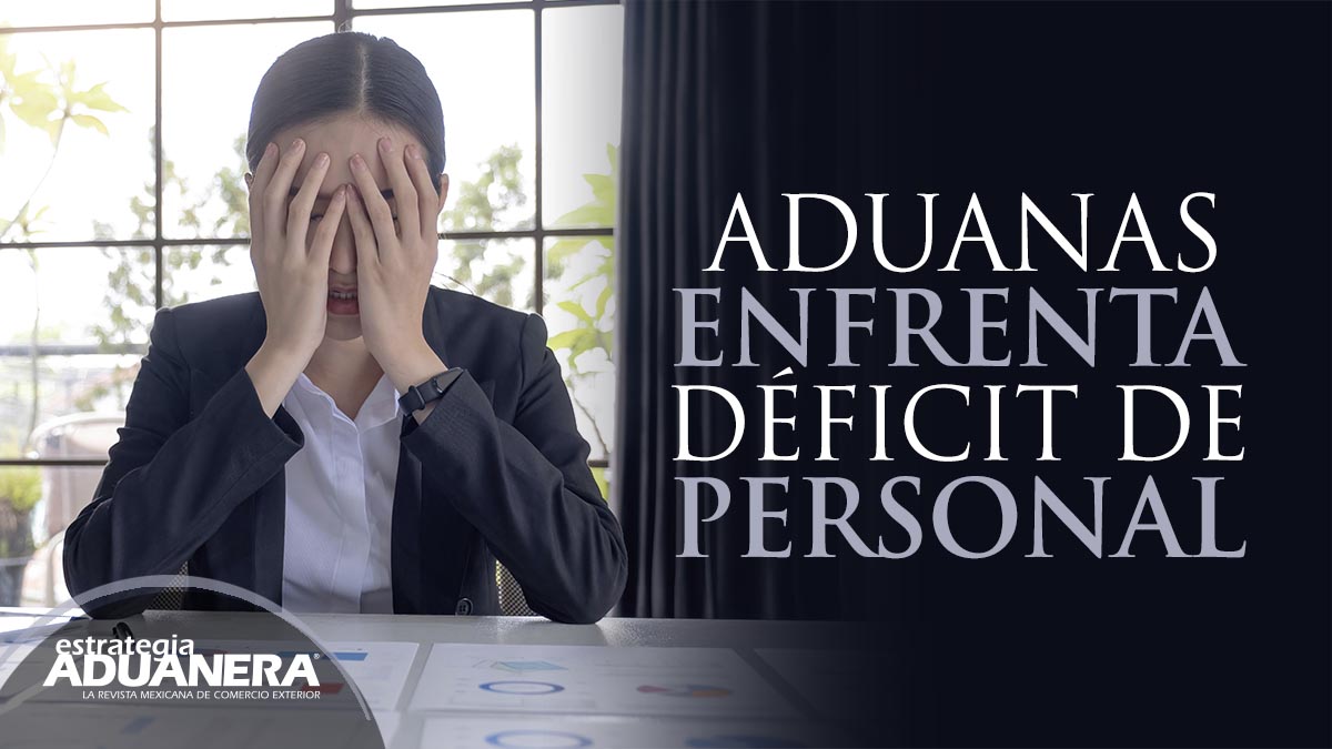 Aduanas enfrenta déficit de personal - Estrategia Aduanera